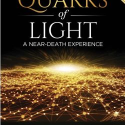 Quarks of Light,  An NDE... "What I saw that opened my heart." w/Rob Gentile